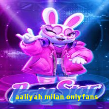 aaliyah milan onlyfans