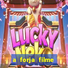 a forja filme completo dublado topflix