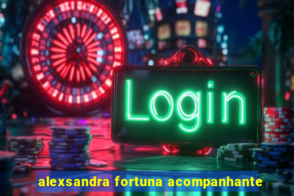 alexsandra fortuna acompanhante