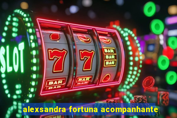alexsandra fortuna acompanhante