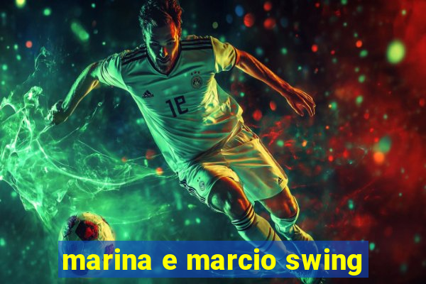 marina e marcio swing