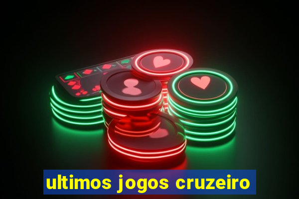 ultimos jogos cruzeiro