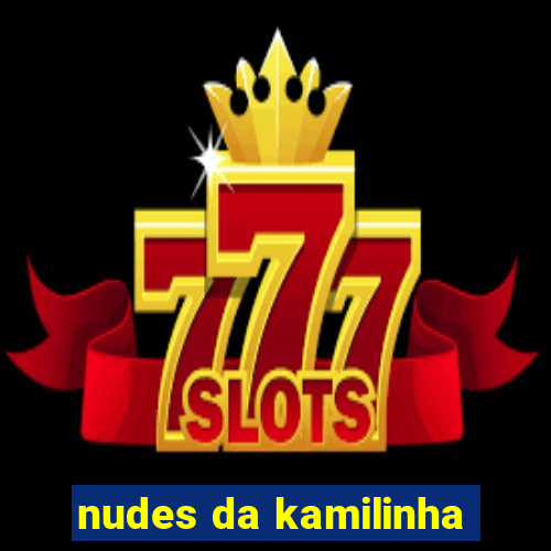 nudes da kamilinha