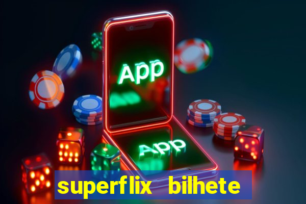 superflix bilhete de loteria