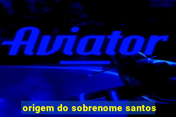 origem do sobrenome santos