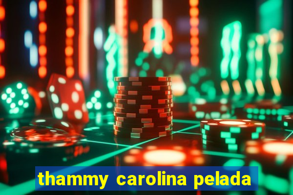 thammy carolina pelada