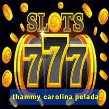 thammy carolina pelada