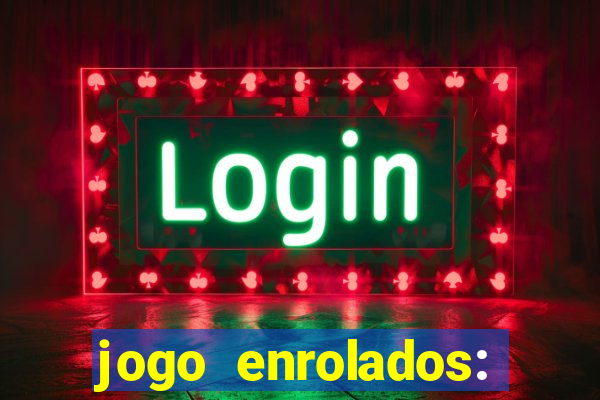 jogo enrolados: problema em dobro