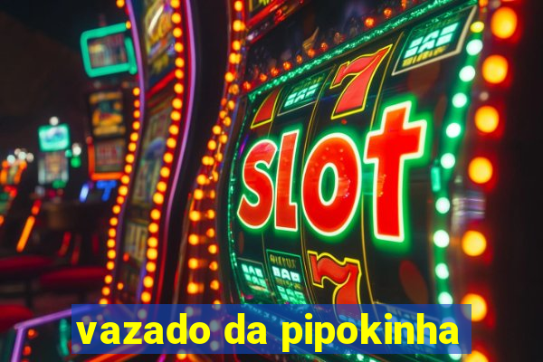 vazado da pipokinha