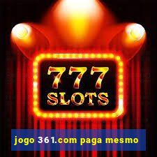 jogo 361.com paga mesmo