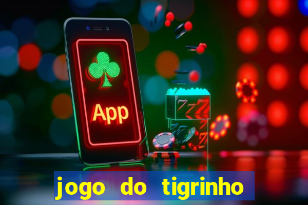 jogo do tigrinho sem depositar nada