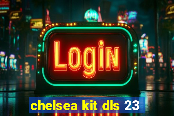 chelsea kit dls 23