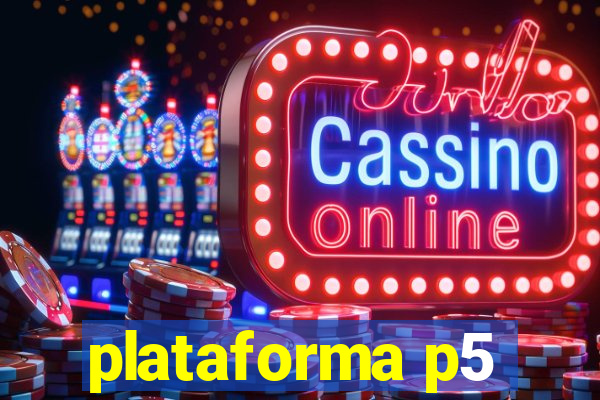 plataforma p5