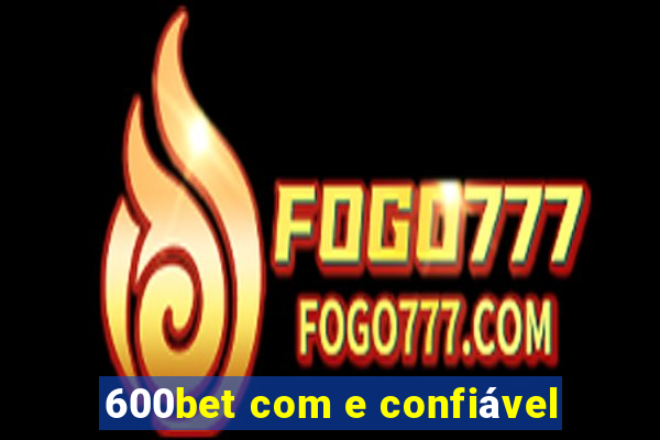600bet com e confiável