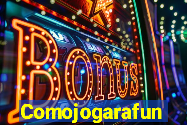 Comojogarafun