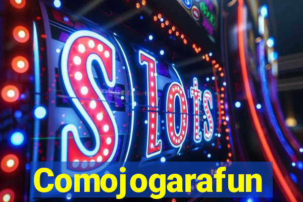 Comojogarafun