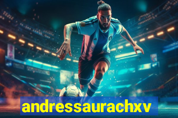 andressaurachxvideos
