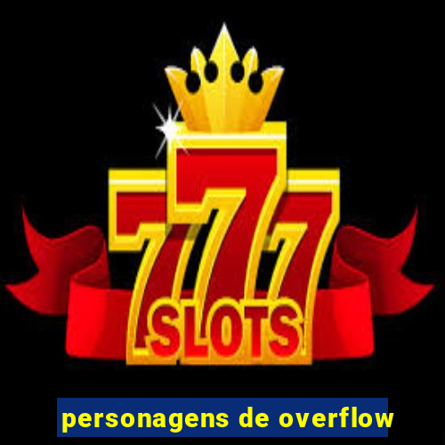 personagens de overflow