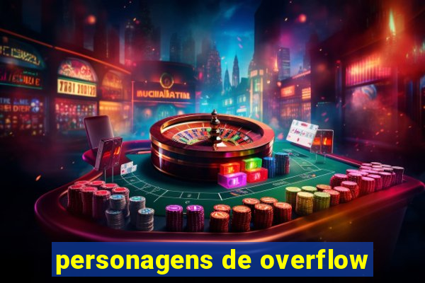 personagens de overflow
