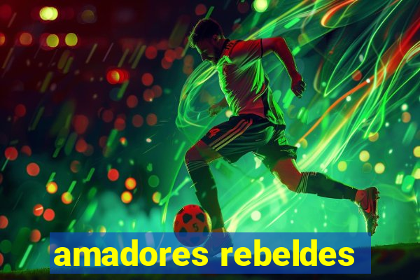 amadores rebeldes