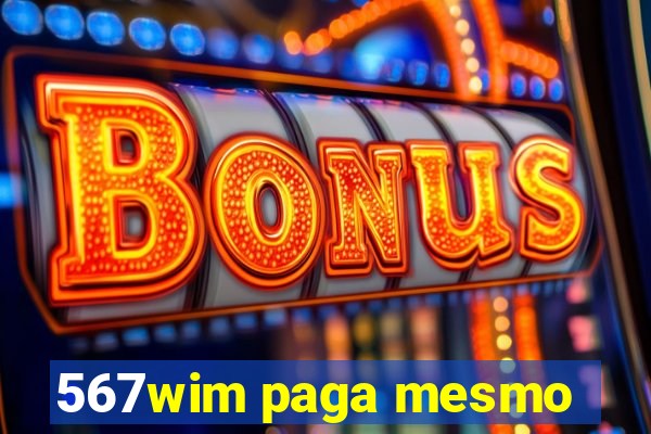 567wim paga mesmo