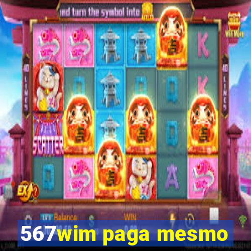 567wim paga mesmo