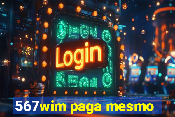 567wim paga mesmo