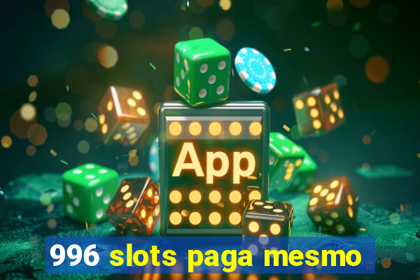 996 slots paga mesmo