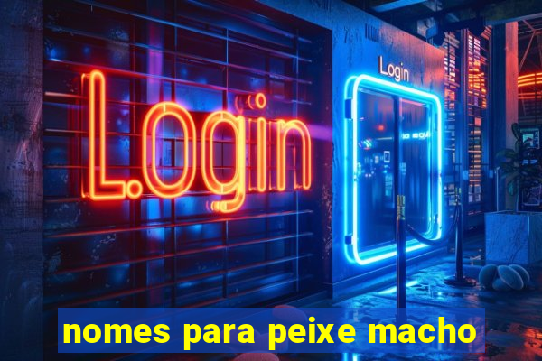 nomes para peixe macho