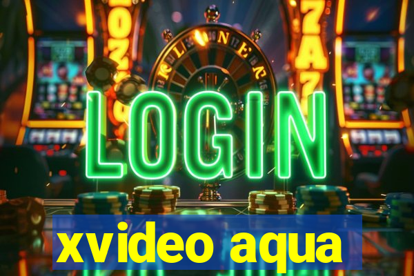 xvideo aqua
