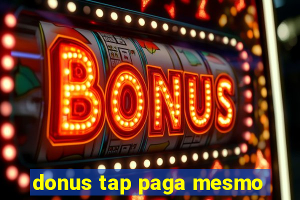 donus tap paga mesmo