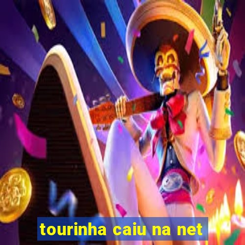 tourinha caiu na net