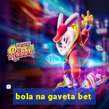 bola na gaveta bet