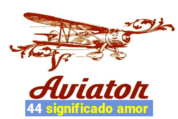 44 significado amor