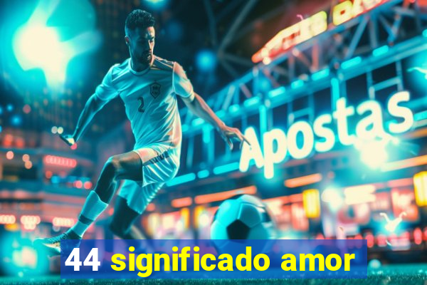 44 significado amor