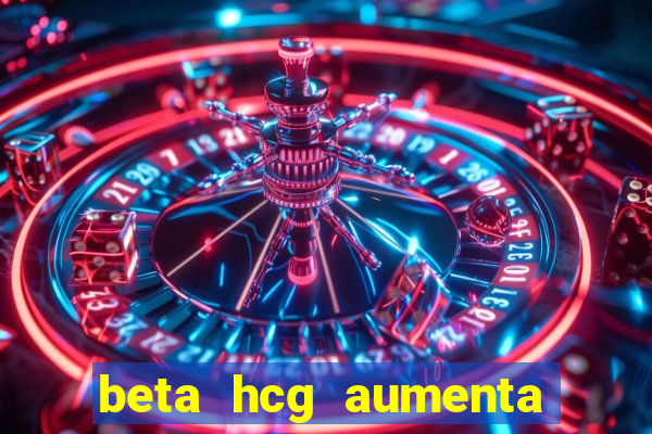 beta hcg aumenta quanto por dia