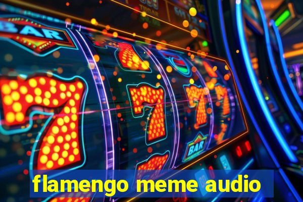 flamengo meme audio