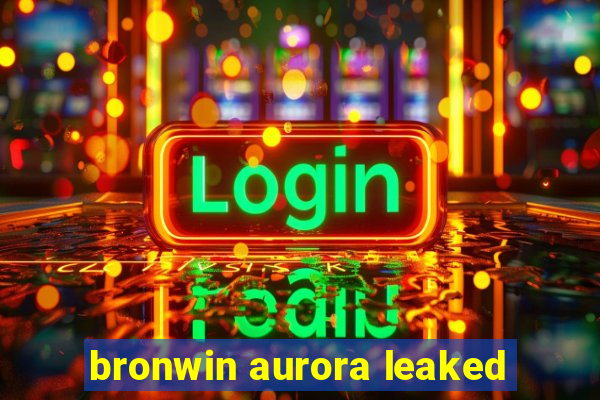 bronwin aurora leaked