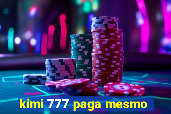 kimi 777 paga mesmo