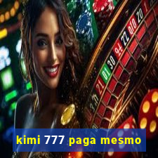 kimi 777 paga mesmo