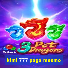 kimi 777 paga mesmo