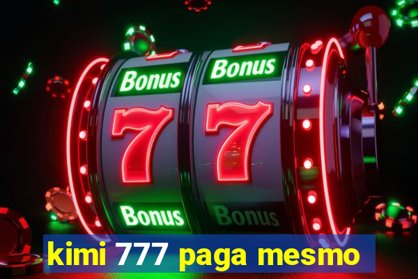 kimi 777 paga mesmo