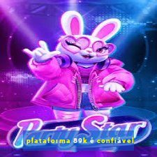 plataforma 89k é confiável