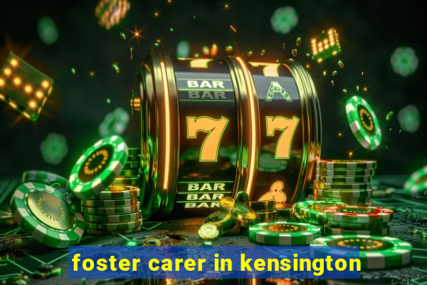 foster carer in kensington