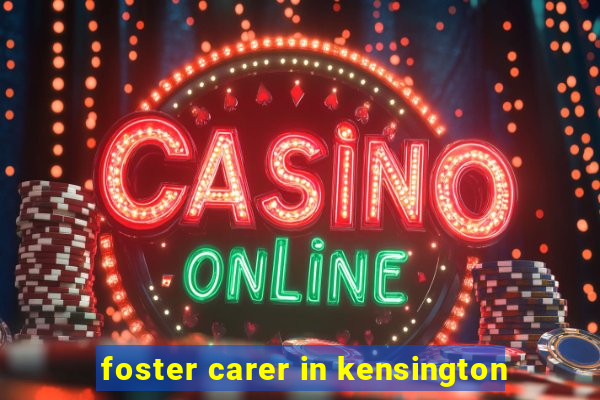 foster carer in kensington