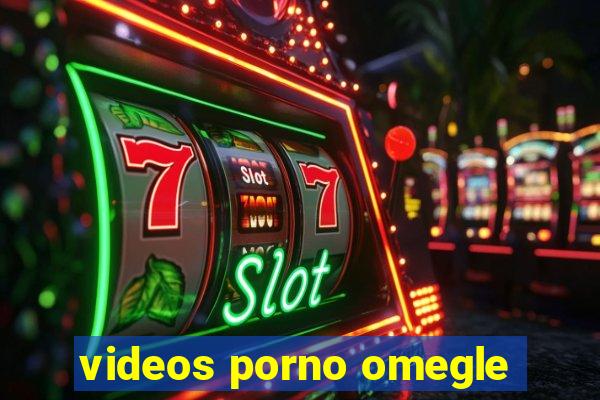 videos porno omegle
