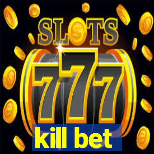 kill bet