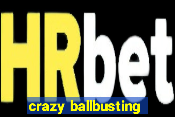 crazy ballbusting