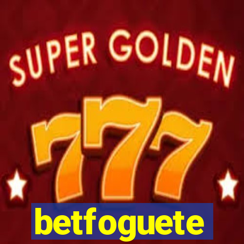 betfoguete
