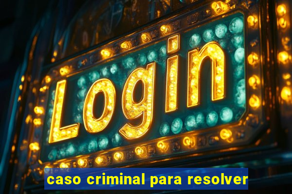 caso criminal para resolver